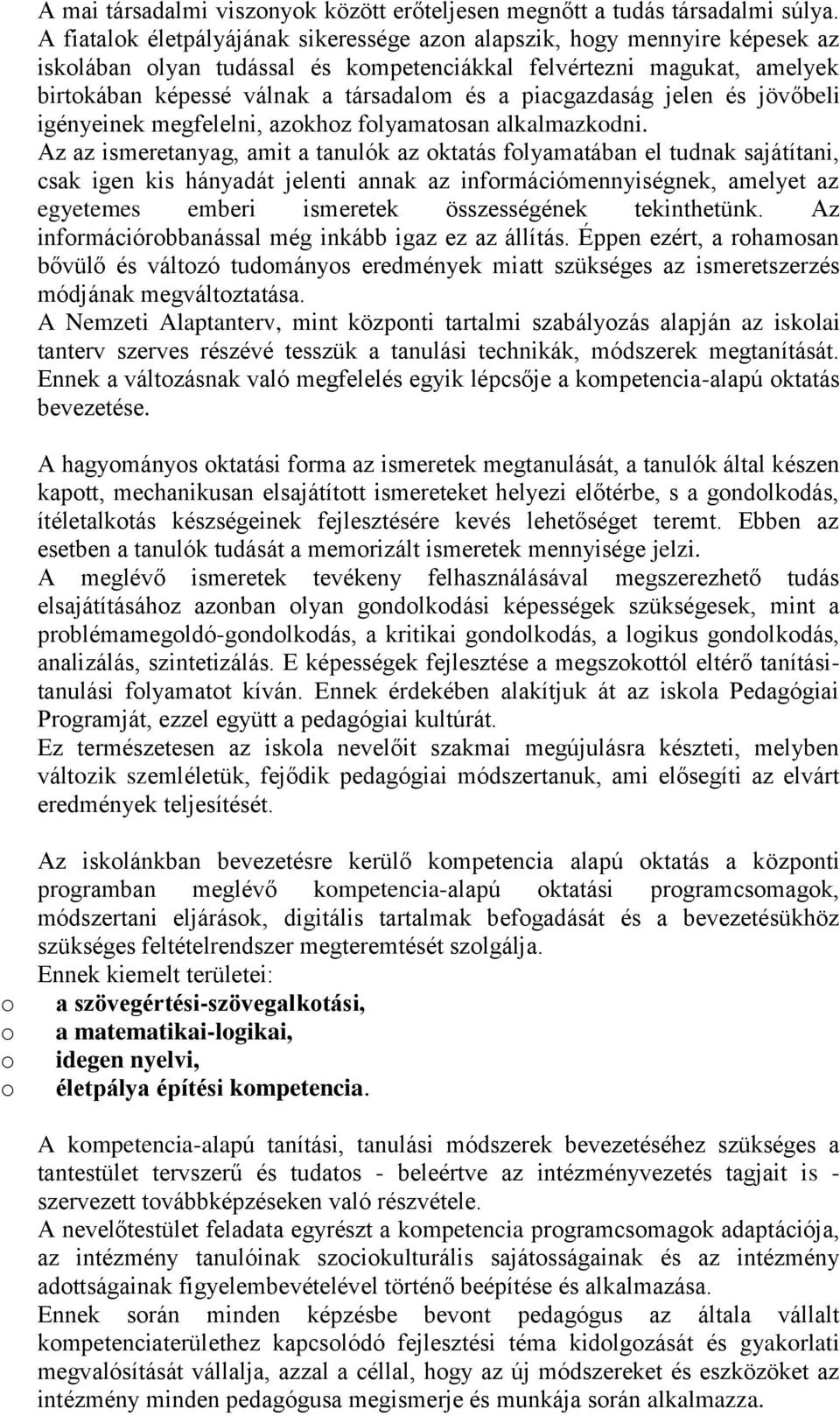 piacgazdaság jelen és jövőbeli igényeinek megfelelni, azokhoz folyamatosan alkalmazkodni.