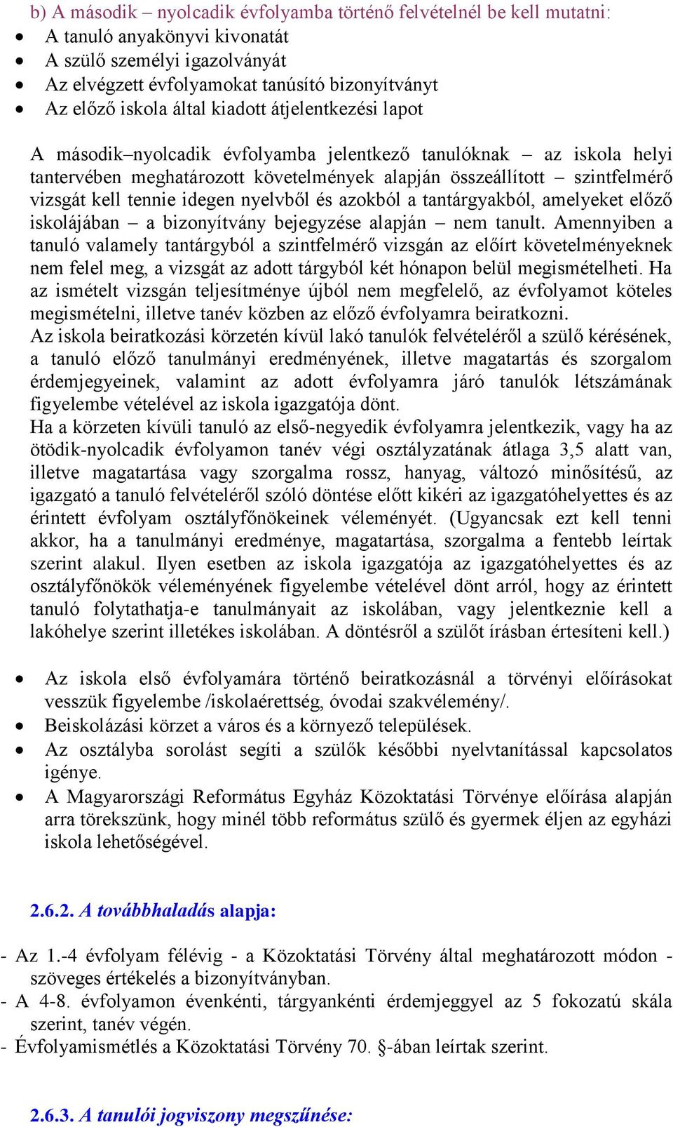 idegen nyelvből és azokból a tantárgyakból, amelyeket előző iskolájában a bizonyítvány bejegyzése alapján nem tanult.