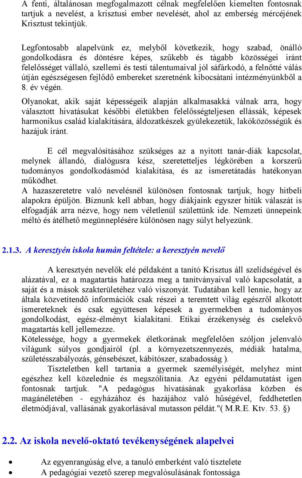 sáfárkodó, a felnőtté válás útján egészségesen fejlődő embereket szeretnénk kibocsátani intézményünkből a 8. év végén.