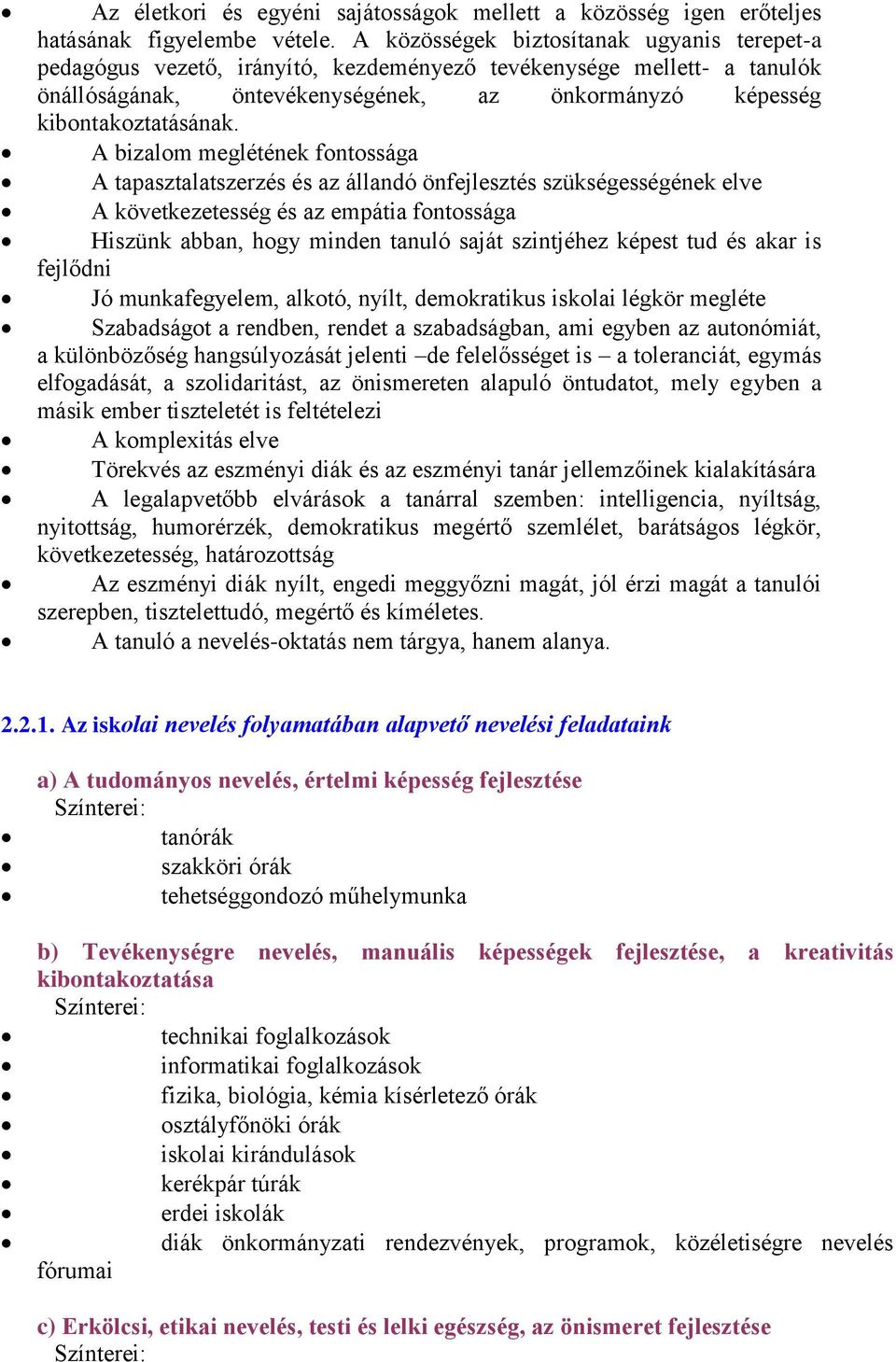 A bizalom meglétének fontossága A tapasztalatszerzés és az állandó önfejlesztés szükségességének elve A következetesség és az empátia fontossága Hiszünk abban, hogy minden tanuló saját szintjéhez