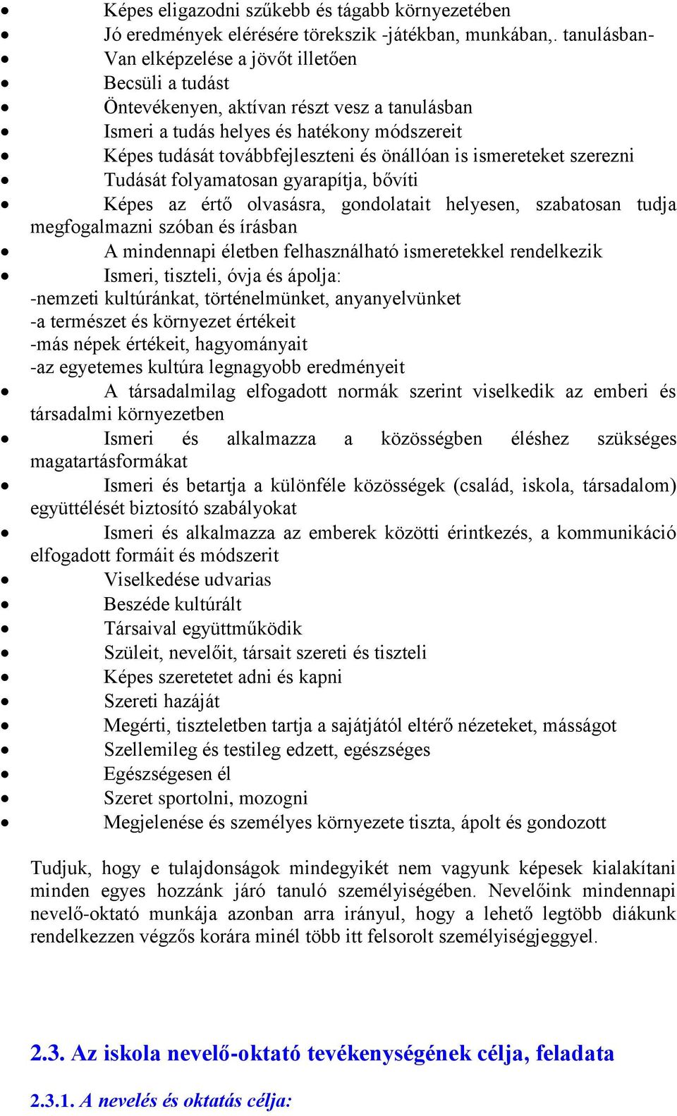 ismereteket szerezni Tudását folyamatosan gyarapítja, bővíti Képes az értő olvasásra, gondolatait helyesen, szabatosan tudja megfogalmazni szóban és írásban A mindennapi életben felhasználható