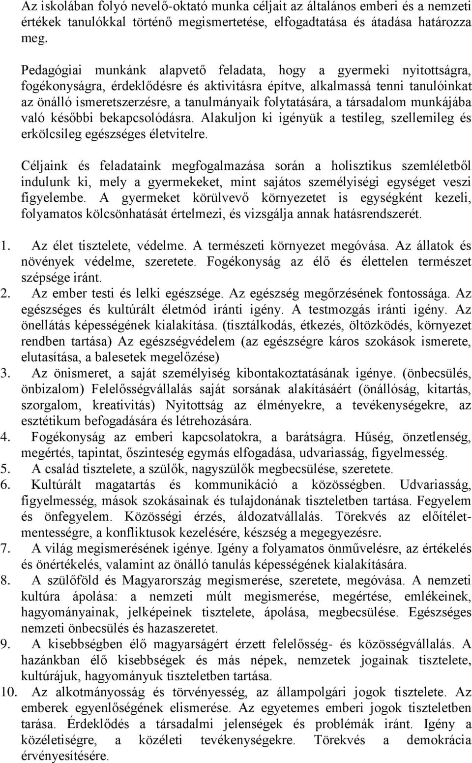 folytatására, a társadalom munkájába való későbbi bekapcsolódásra. Alakuljon ki igényük a testileg, szellemileg és erkölcsileg egészséges életvitelre.