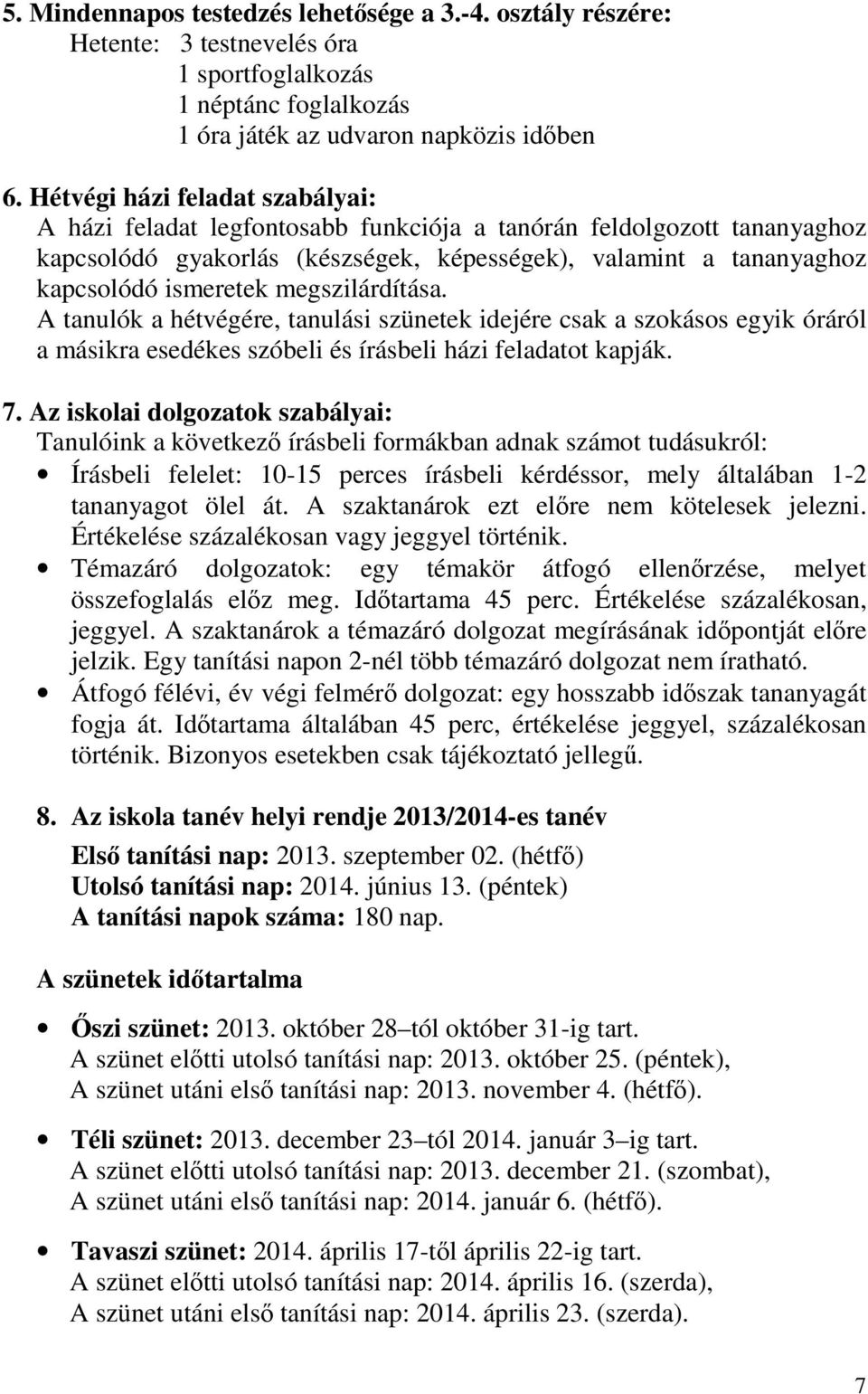 megszilárdítása. A tanulók a hétvégére, tanulási szünetek idejére csak a szokásos egyik óráról a másikra esedékes szóbeli és írásbeli házi feladatot kapják. 7.