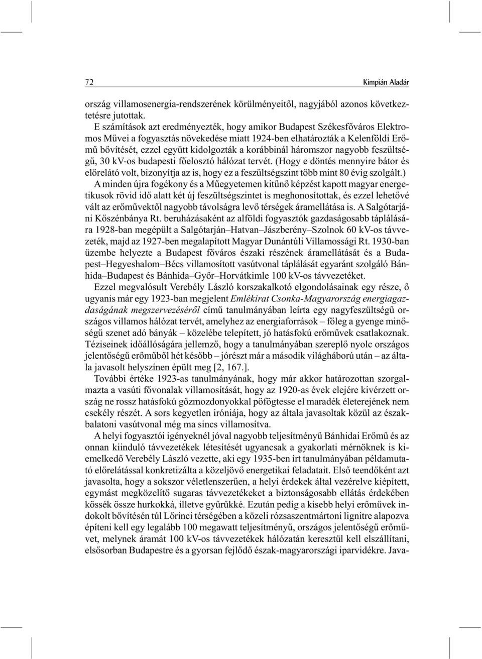 korábbinál háromszor nagyobb feszültségû, 30 kv-os budapesti fõelosztó hálózat tervét.