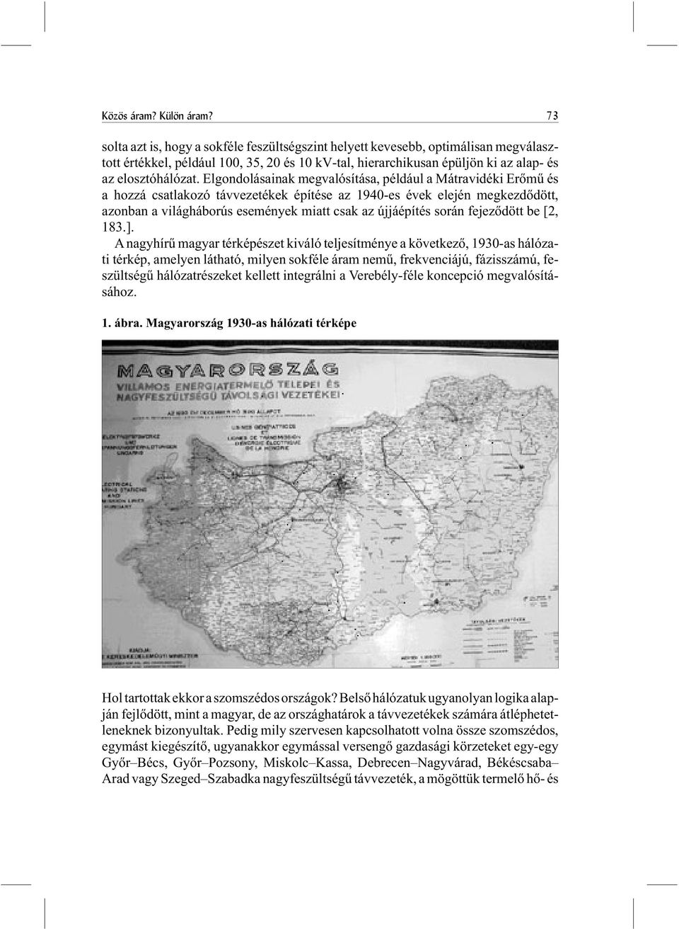 Elgondolásainak megvalósítása, például a Mátravidéki Erõmû és a hozzá csatlakozó távvezetékek építése az 1940-es évek elején megkezdõdött, azonban a világháborús események miatt csak az újjáépítés