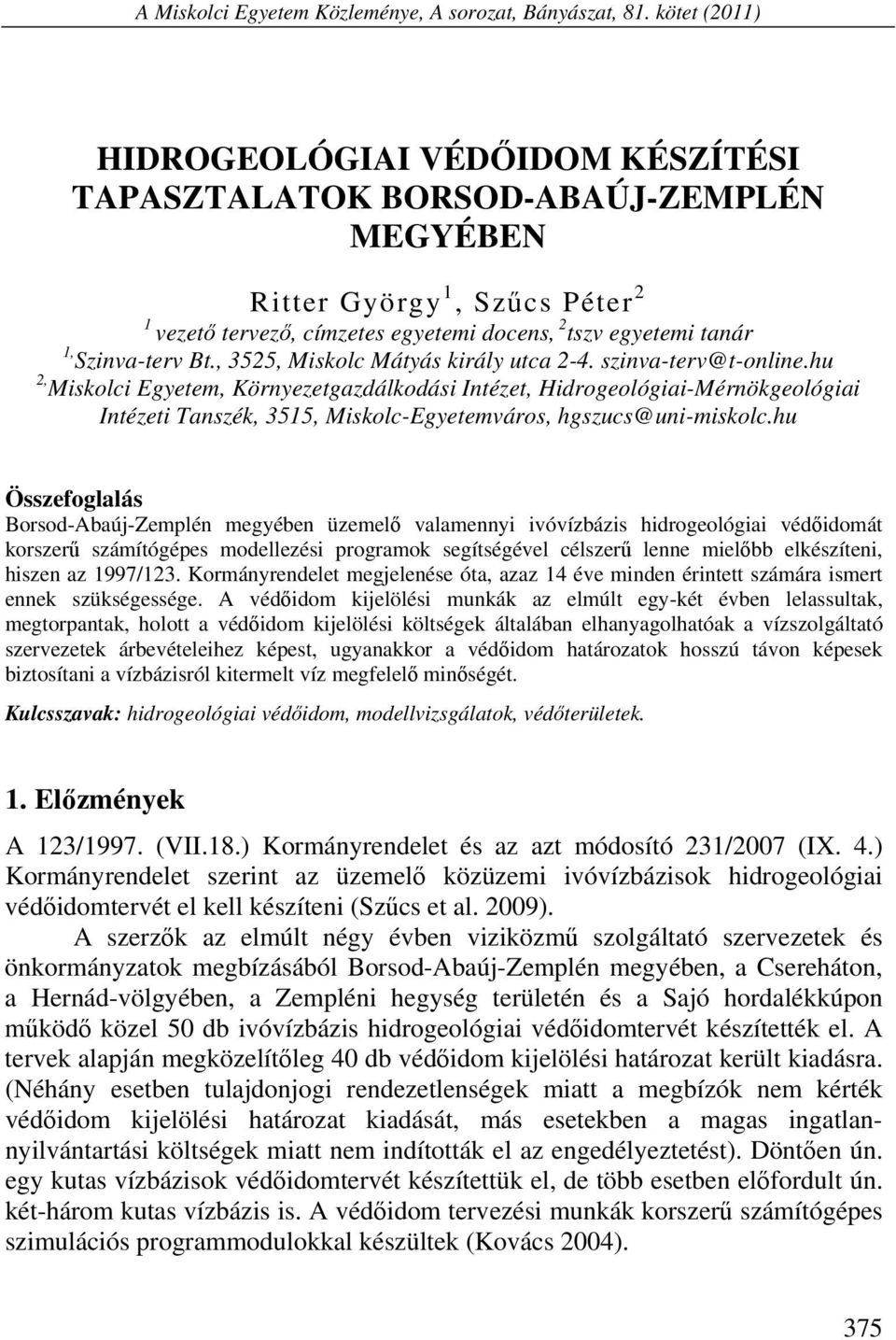 Szinva-terv Bt., 3525, Miskolc Mátyás király utca 2-4. szinva-terv@t-online.