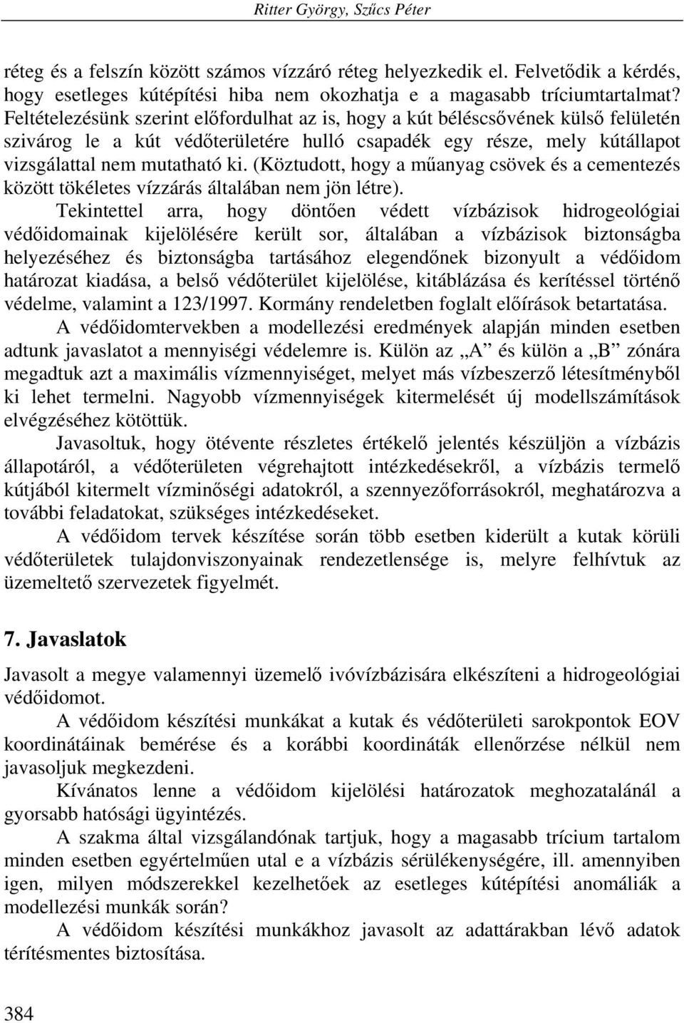 (Köztudott, hogy a műanyag csövek és a cementezés között tökéletes vízzárás általában nem jön létre).