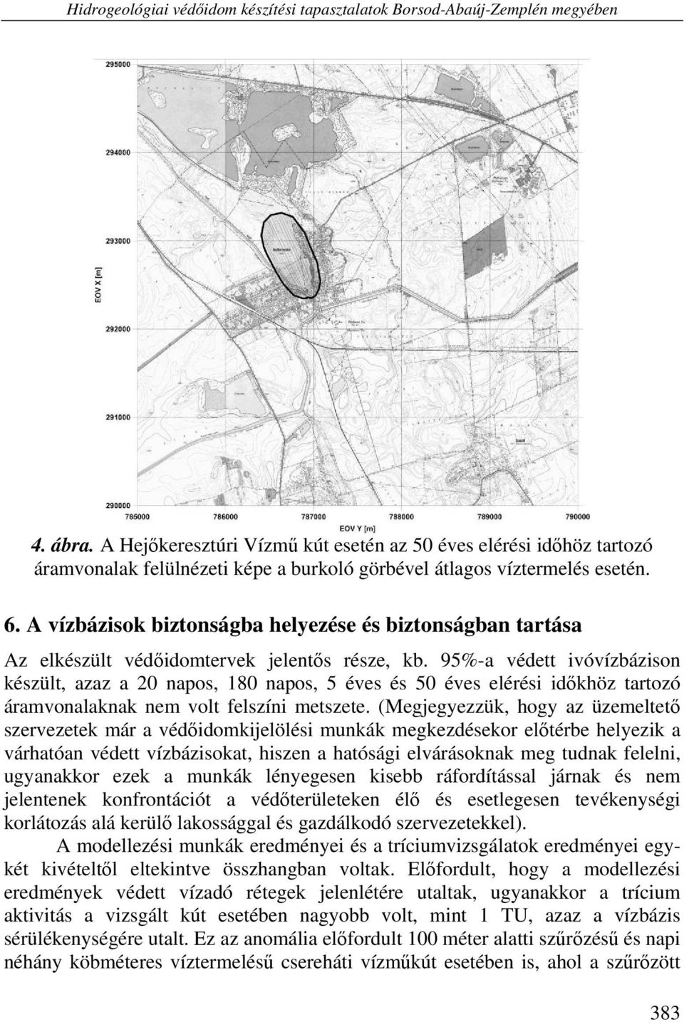 A vízbázisok biztonságba helyezése és biztonságban tartása Az elkészült védőidomtervek jelentős része, kb.