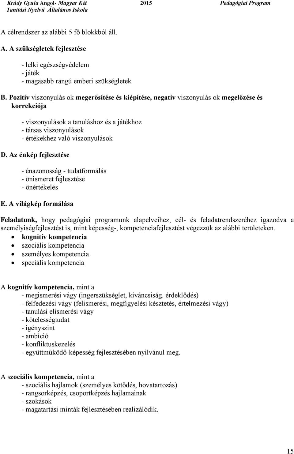 Az énkép fejlesztése - énazonosság - tudatformálás - önismeret fejlesztése - önértékelés E.