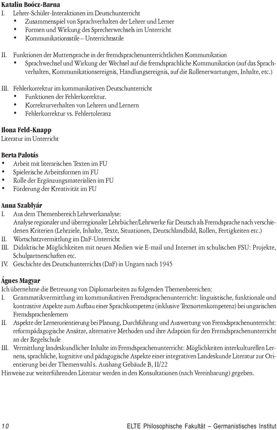 Funktionen der Muttersprache in der fremdsprachenunterrichtlichen Kommunikation Sprachwechsel und Wirkung der Wechsel auf die fremdsprachliche Kommunikation (auf das Sprachverhalten,