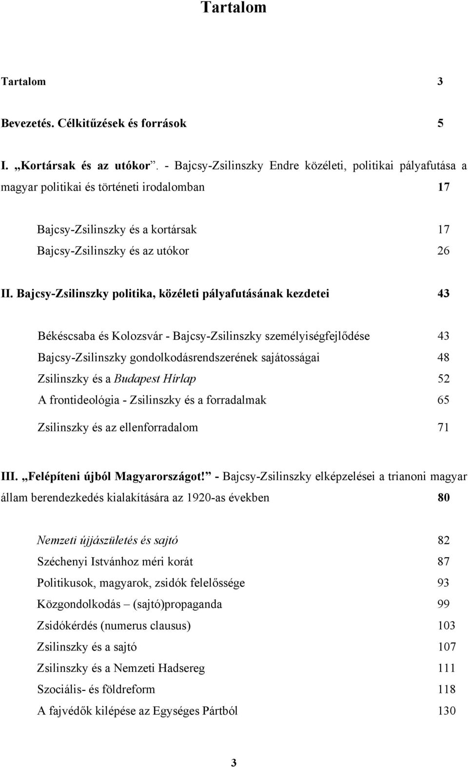 Bajcsy-Zsilinszky politika, közéleti pályafutásának kezdetei 43 Békéscsaba és Kolozsvár - Bajcsy-Zsilinszky személyiségfejlődése 43 Bajcsy-Zsilinszky gondolkodásrendszerének sajátosságai 48
