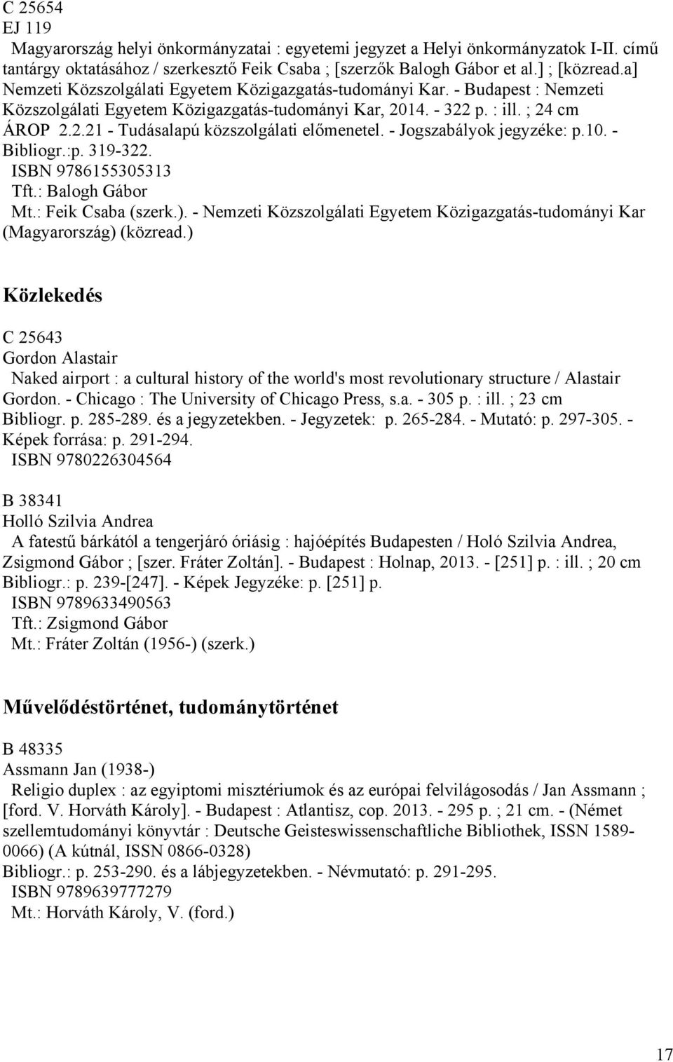 - Jogszabályok jegyzéke: p.10. - Bibliogr.:p. 319-322. ISBN 9786155305313 Tft.: Balogh Gábor Mt.: Feik Csaba (szerk.).