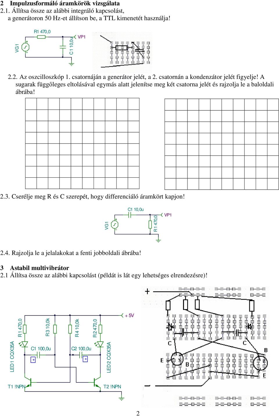 A sugarak függőleges eltolásával egymás alatt jelenítse meg két csatorna jelét és rajzolja le a baloldali ábrába! 2.3.