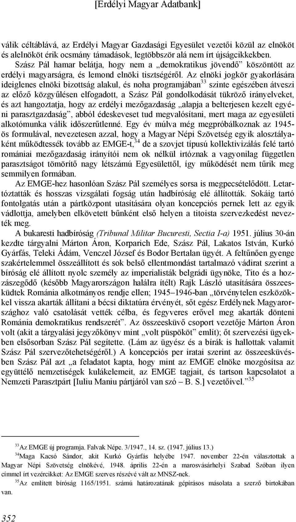 Az elnöki jogkör gyakorlására ideiglenes elnöki bizottság alakul, és noha programjában 33 szinte egészében átveszi az előző közgyűlésen elfogadott, a Szász Pál gondolkodását tükröző irányelveket, és