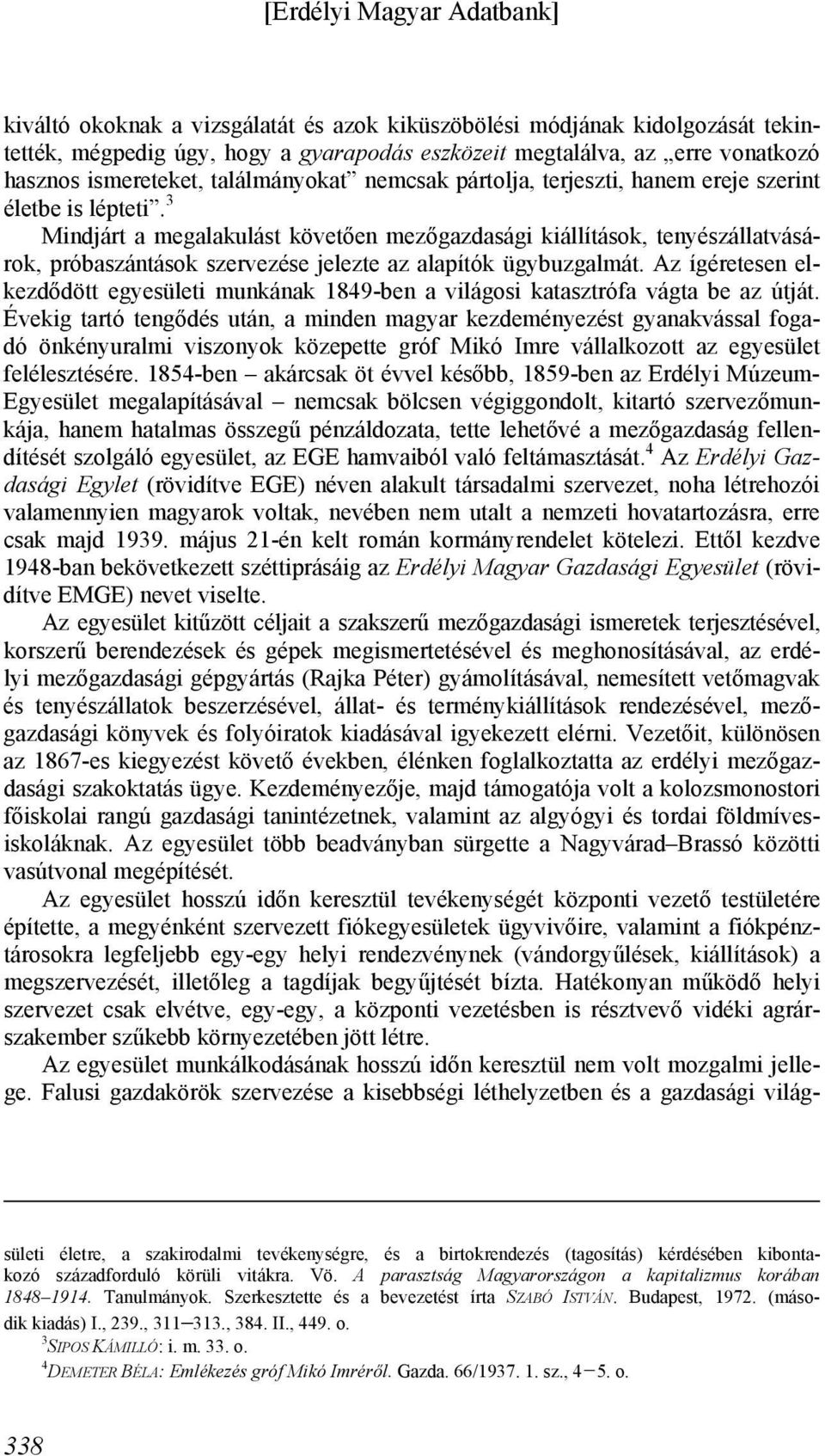 3 Mindjárt a megalakulást követően mezőgazdasági kiállítások, tenyészállatvásárok, próbaszántások szervezése jelezte az alapítók ügybuzgalmát.