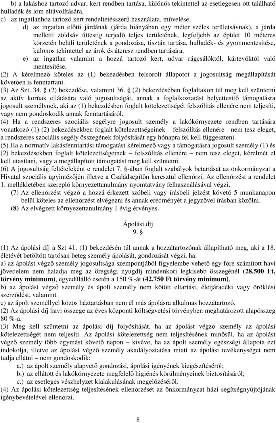 belüli területének a gondozása, tisztán tartása, hulladék- és gyommentesítése, különös tekintettel az árok és áteresz rendben tartására, e) az ingatlan valamint a hozzá tartozó kert, udvar