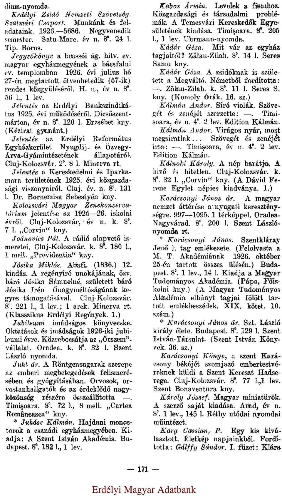 Jelentés az Erdélyi Bankszindikátus 1925. évi működéséről. Dicsőszentmárton, év n. 8 0. 120 l. Erzsébet (Kézirat gyanánt.