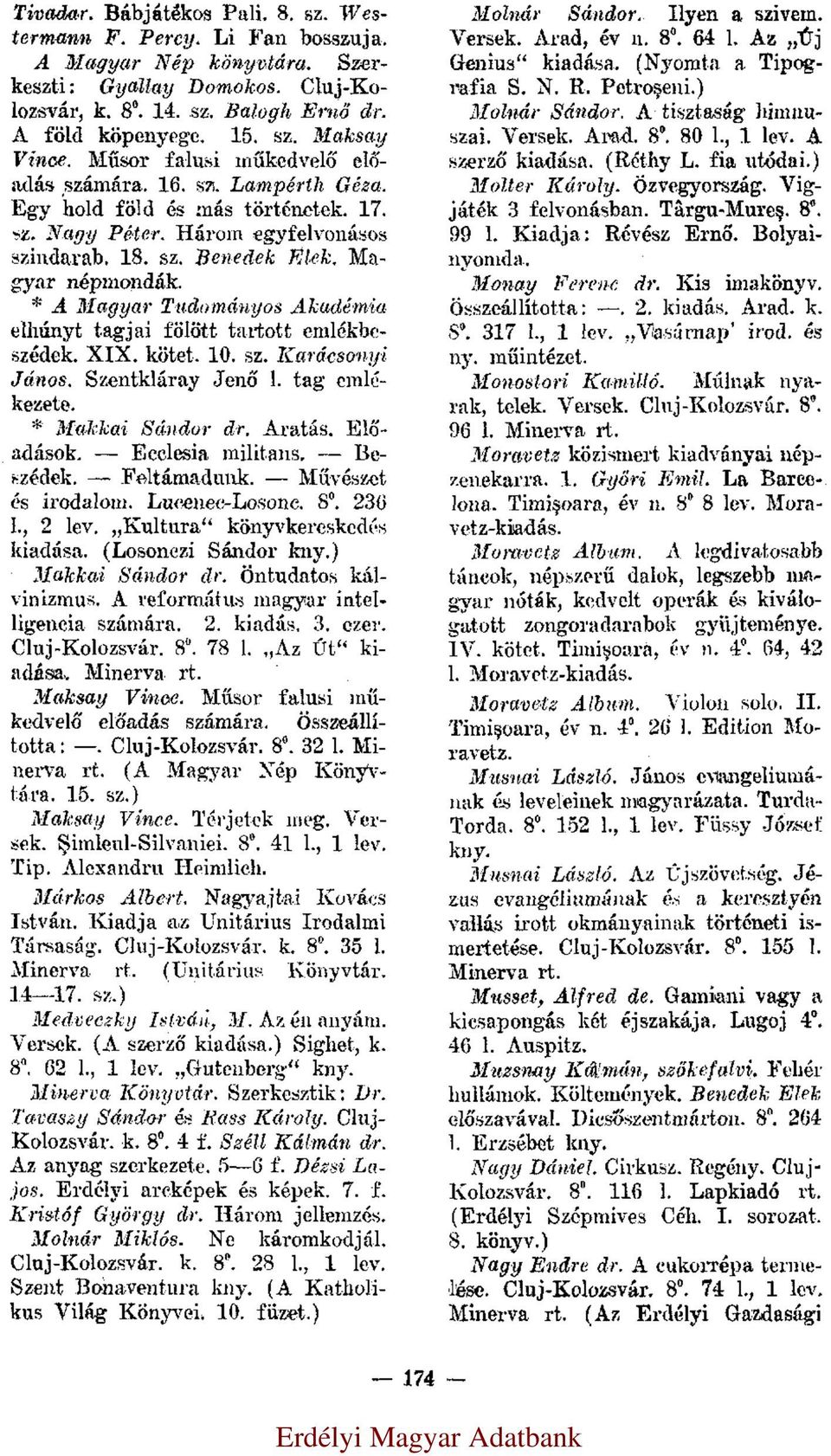 * A Magyar Tudományos Akadémia elhunyt tagjai fölött tartott emlékbeszédek. XIX. kötet. 10. sz. Karácsonyi János. Szentkláray Jenő 1. tag emlékezete. * Makkai Sándor dr. Aratás, Előadások.