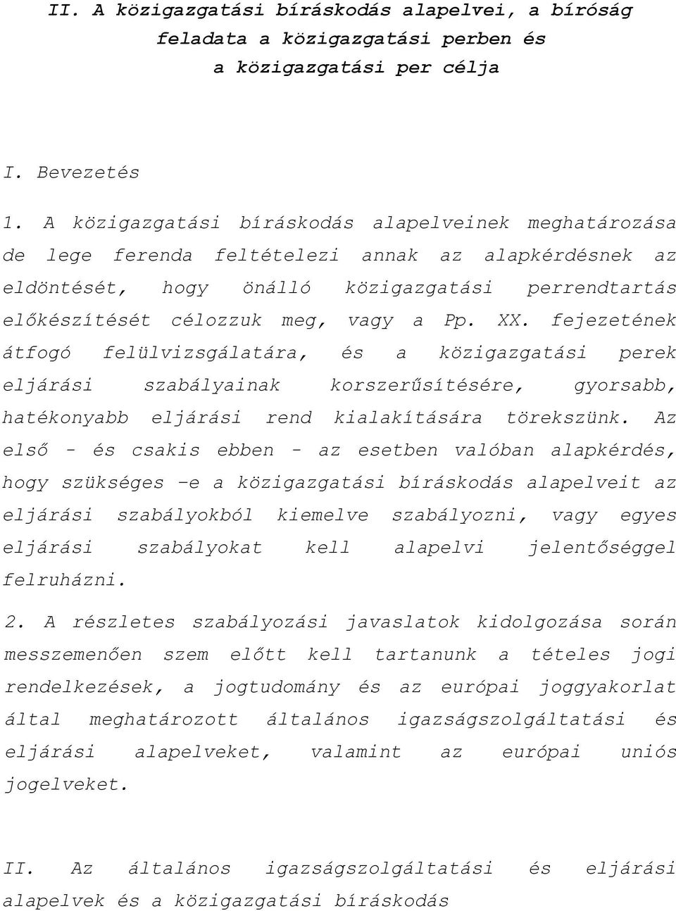 XX. fejezetének átfogó felülvizsgálatára, és a közigazgatási perek eljárási szabályainak korszerűsítésére, gyorsabb, hatékonyabb eljárási rend kialakítására törekszünk.