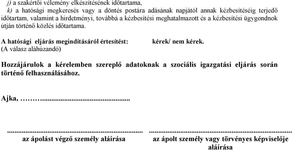 A hatósági eljárás megindításáról értesítést: (A válasz aláhúzandó) kérek/ nem kérek.