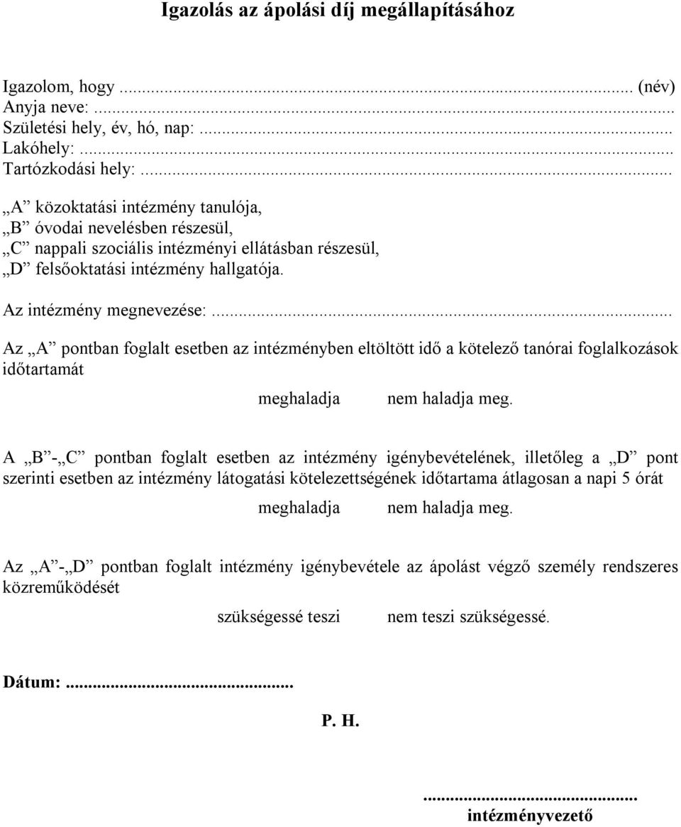 .. Az A pontban foglalt esetben az intézményben eltöltött idő a kötelező tanórai foglalkozások időtartamát meghaladja nem haladja meg.