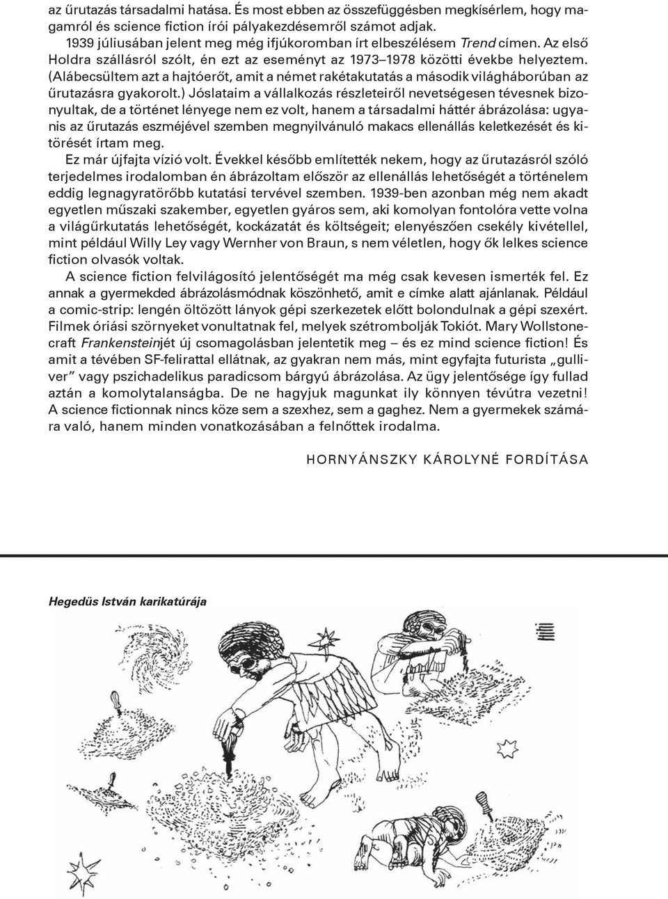 (Alábecsültem azt a hajtóerőt, amit a német rakétakutatás a második világháborúban az űrutazásra gyakorolt.