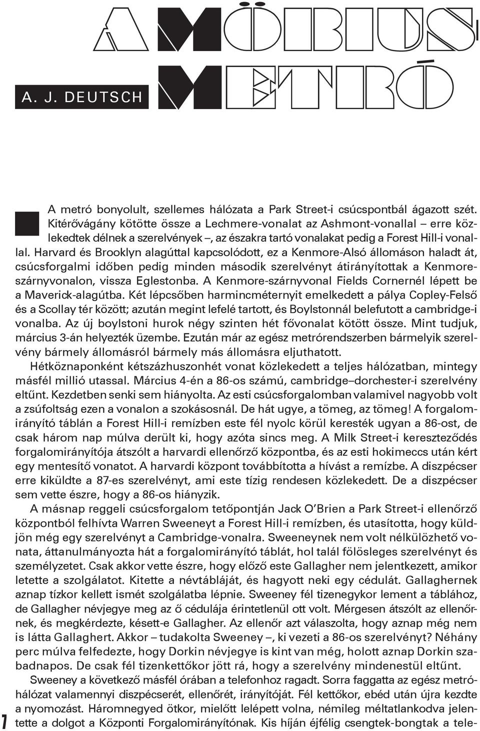 Harvard és Brooklyn alagúttal kapcsolódott, ez a Kenmore-Alsó állomáson haladt át, csúcsforgalmi időben pedig minden második szerelvényt átirányítottak a Kenmoreszárnyvonalon, vissza Eglestonba.