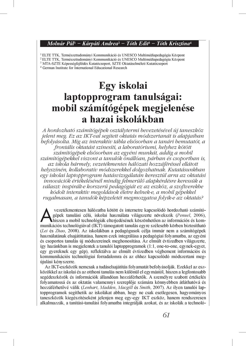 tanulságai: mobil számítógépek megjelenése a hazai iskolákban A hordozható számítógépek osztálytermi bevezetésével új taneszköz jelent meg.