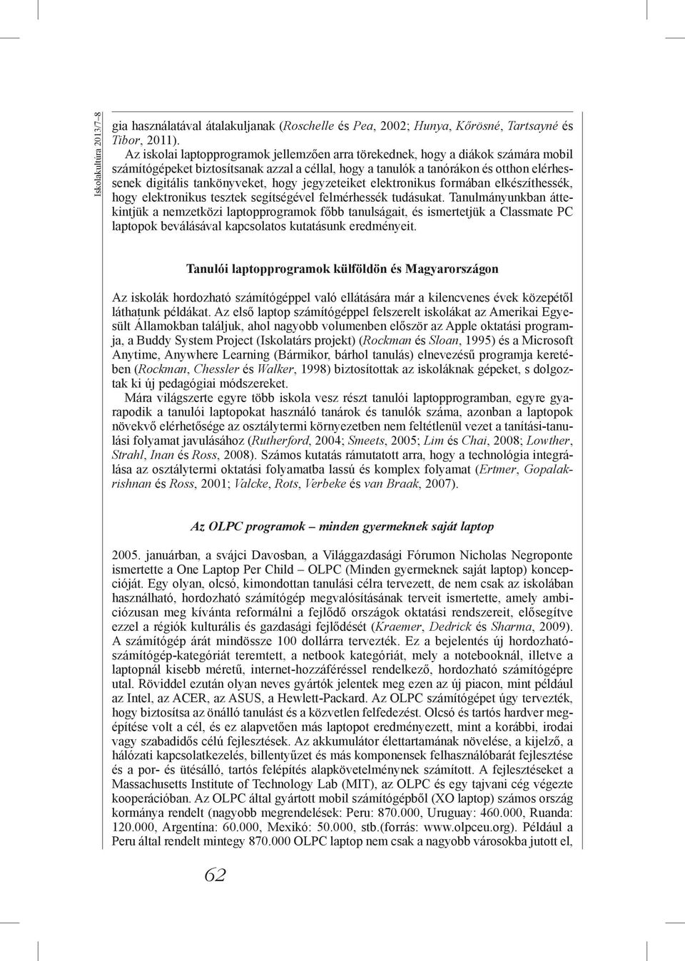 tankönyveket, hogy jegyzeteiket elektronikus formában elkészíthessék, hogy elektronikus tesztek segítségével felmérhessék tudásukat.