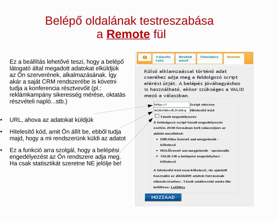 : reklámkampány sikeresség mérése, oktatás részvételi napló...stb.