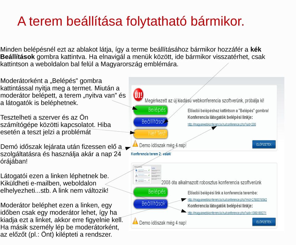 Miután a moderátor belépett, a terem nyitva van és a látogatók is beléphetnek. Tesztelheti a szerver és az Ön számítógépe közötti kapcsolatot.