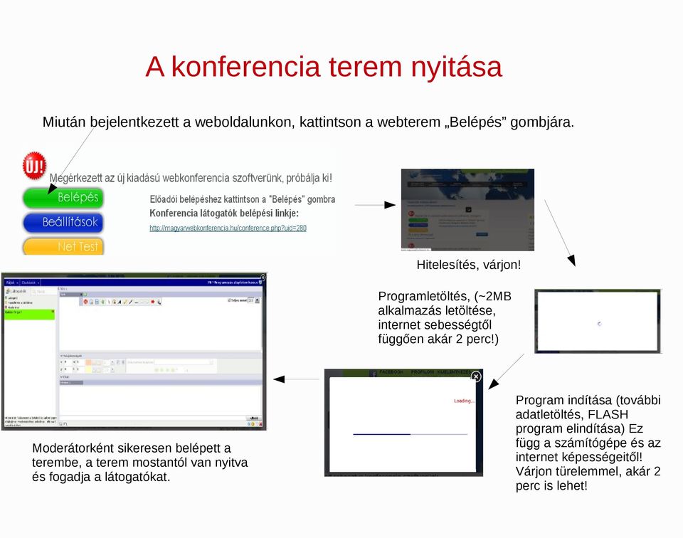 ) Moderátorként sikeresen belépett a terembe, a terem mostantól van nyitva és fogadja a látogatókat.