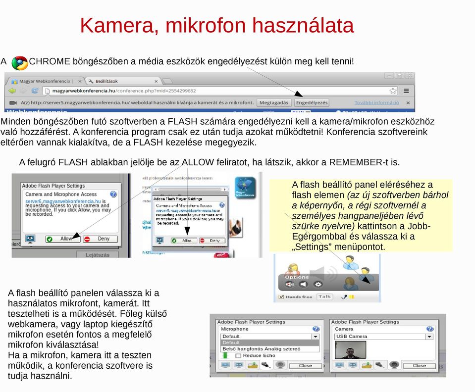 Konferencia szoftvereink eltérően vannak kialakítva, de a FLASH kezelése megegyezik. A felugró FLASH ablakban jelölje be az ALLOW feliratot, ha látszik, akkor a REMEMBER-t is.