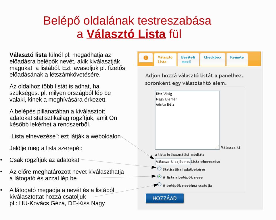 A belépés pillanatában a kiválasztott adatokat statisztikailag rögzítjük, amit Ön később lekérhet a rendszerből.