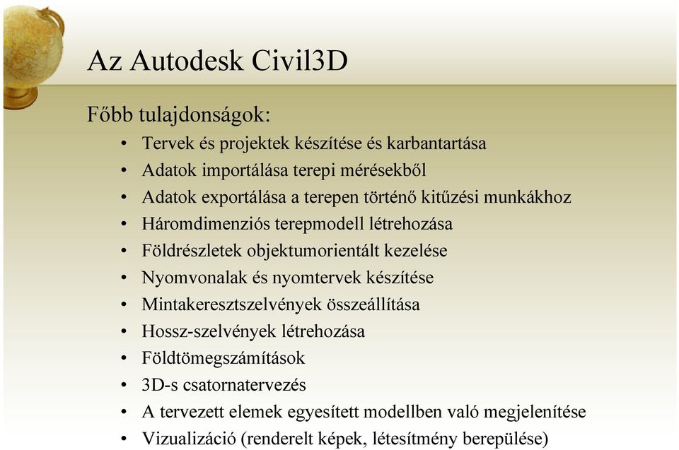 kezelése Nyomvonalak és nyomtervek készítése Mintakeresztszelvények összeállítása Hossz-szelvények létrehozása