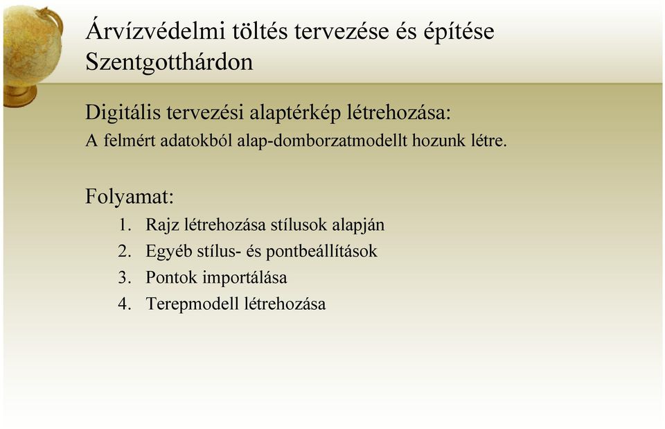 alap-domborzatmodellt hozunk létre. Folyamat: 1.