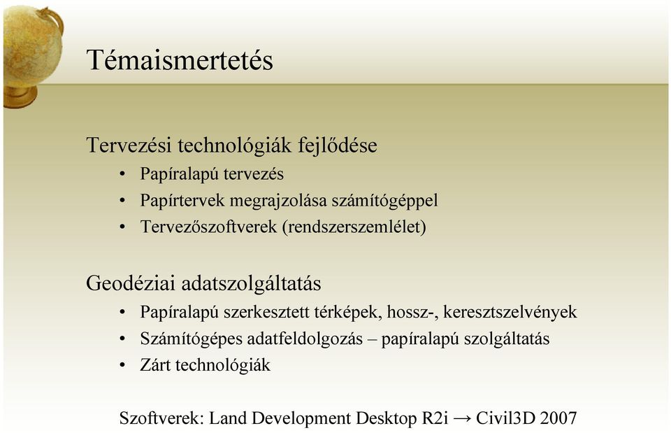 adatszolgáltatás Papíralapú szerkesztett térképek, hossz-, keresztszelvények