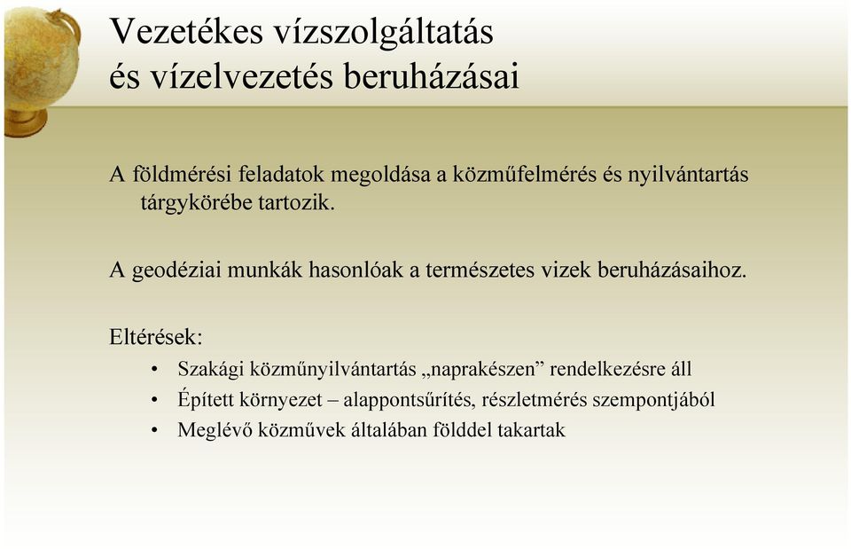 A geodéziai munkák hasonlóak a természetes vizek beruházásaihoz.