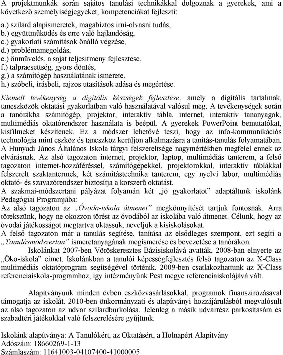 ) a számítógép használatának ismerete, h.) szóbeli, írásbeli, rajzos utasítások adása és megértése.