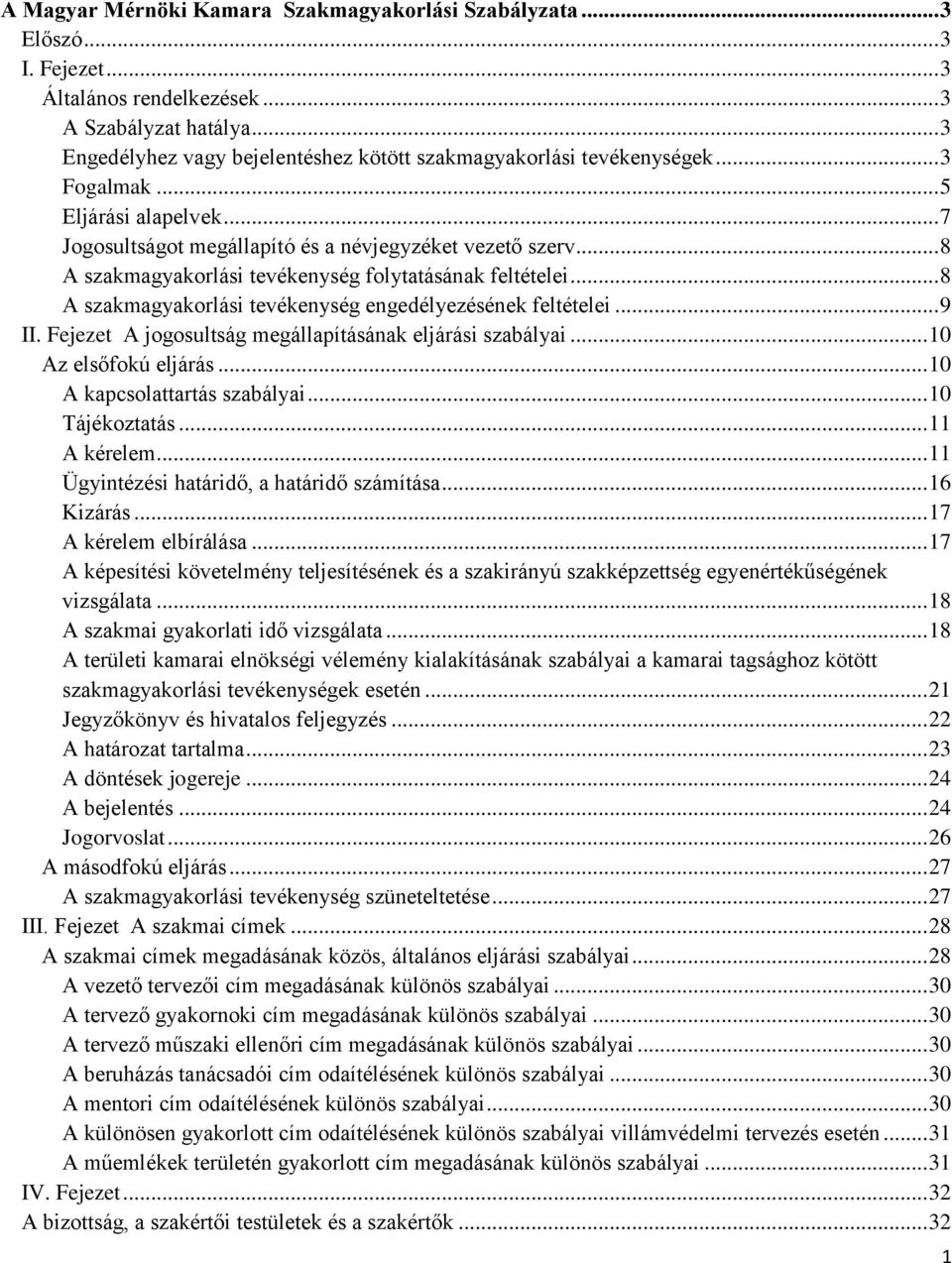 .. 8 A szakmagyakorlási tevékenység folytatásának feltételei... 8 A szakmagyakorlási tevékenység engedélyezésének feltételei... 9 II. Fejezet A jogosultság megállapításának eljárási szabályai.