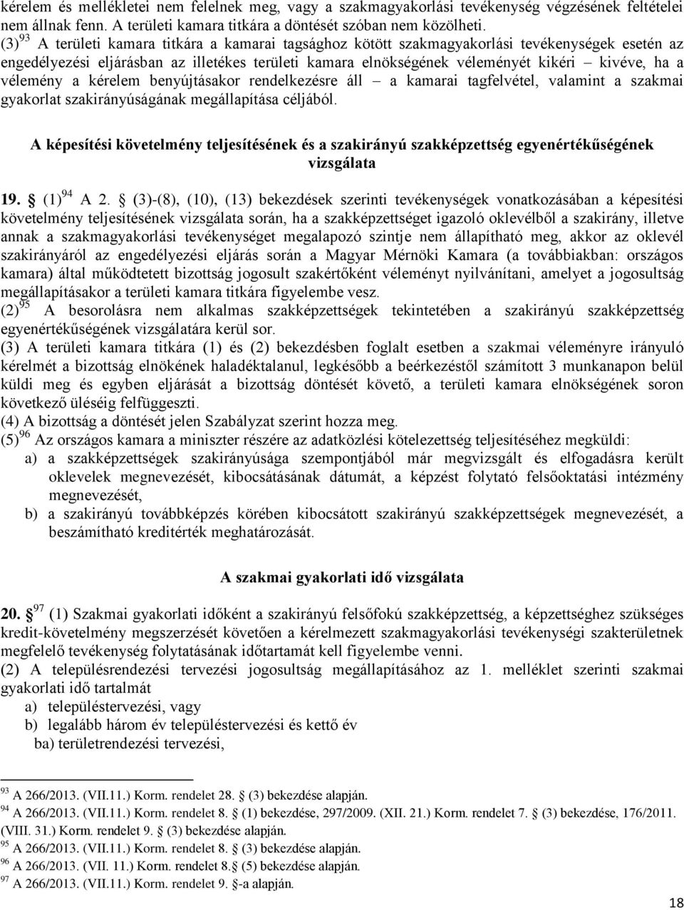 vélemény a kérelem benyújtásakor rendelkezésre áll a kamarai tagfelvétel, valamint a szakmai gyakorlat szakirányúságának megállapítása céljából.