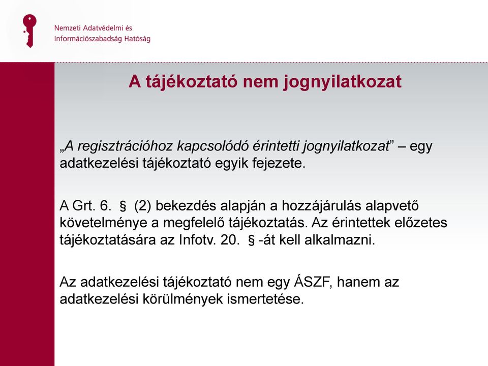 (2) bekezdés alapján a hozzájárulás alapvető követelménye a megfelelő tájékoztatás.