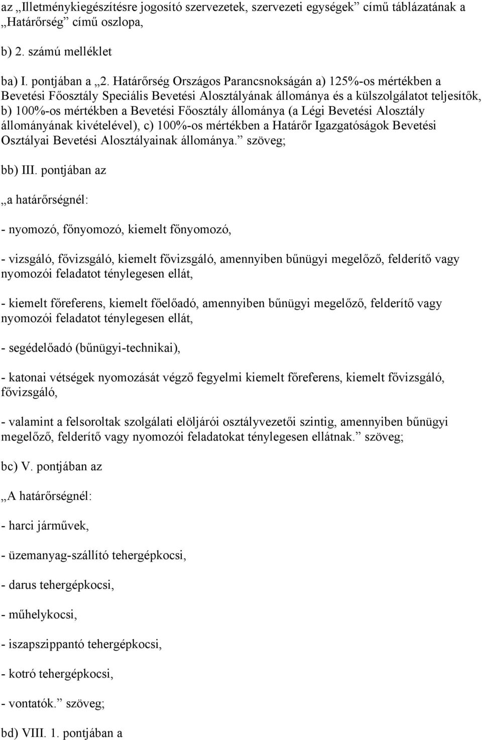 állománya (a Légi Bevetési Alosztály állományának kivételével), c) 100%-os mértékben a Határőr Igazgatóságok Bevetési Osztályai Bevetési Alosztályainak állománya. szöveg; bb) III.