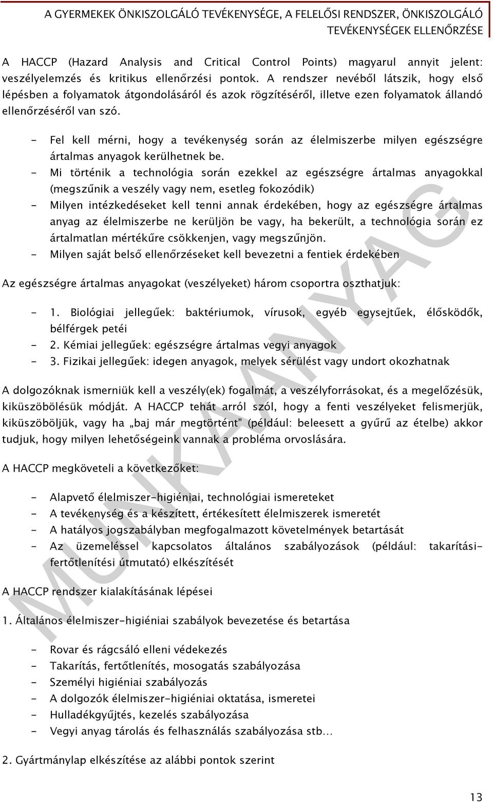 - Fel kell mérni, hogy a tevékenység során az élelmiszerbe milyen egészségre ártalmas anyagok kerülhetnek be.