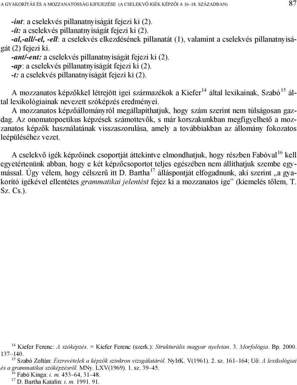 -ap: a cselekvés pillanatnyiságát fejezi ki (2). -t: a cselekvés pillanatnyiságát fejezi ki (2).