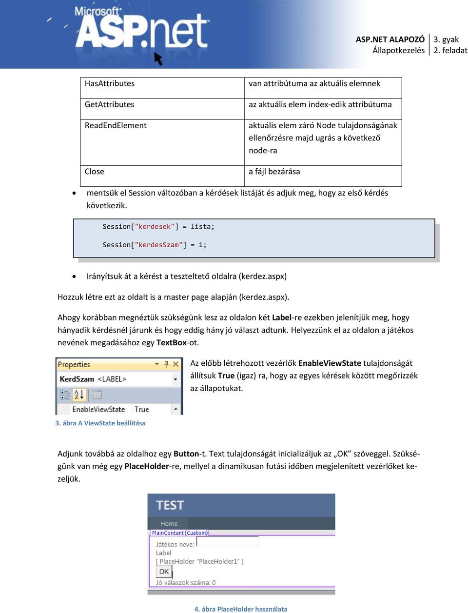 Session["kerdesek"] = lista; Session["kerdesSzam"] = 1; Irányítsuk át a kérést a teszteltető oldalra (kerdez.aspx) 