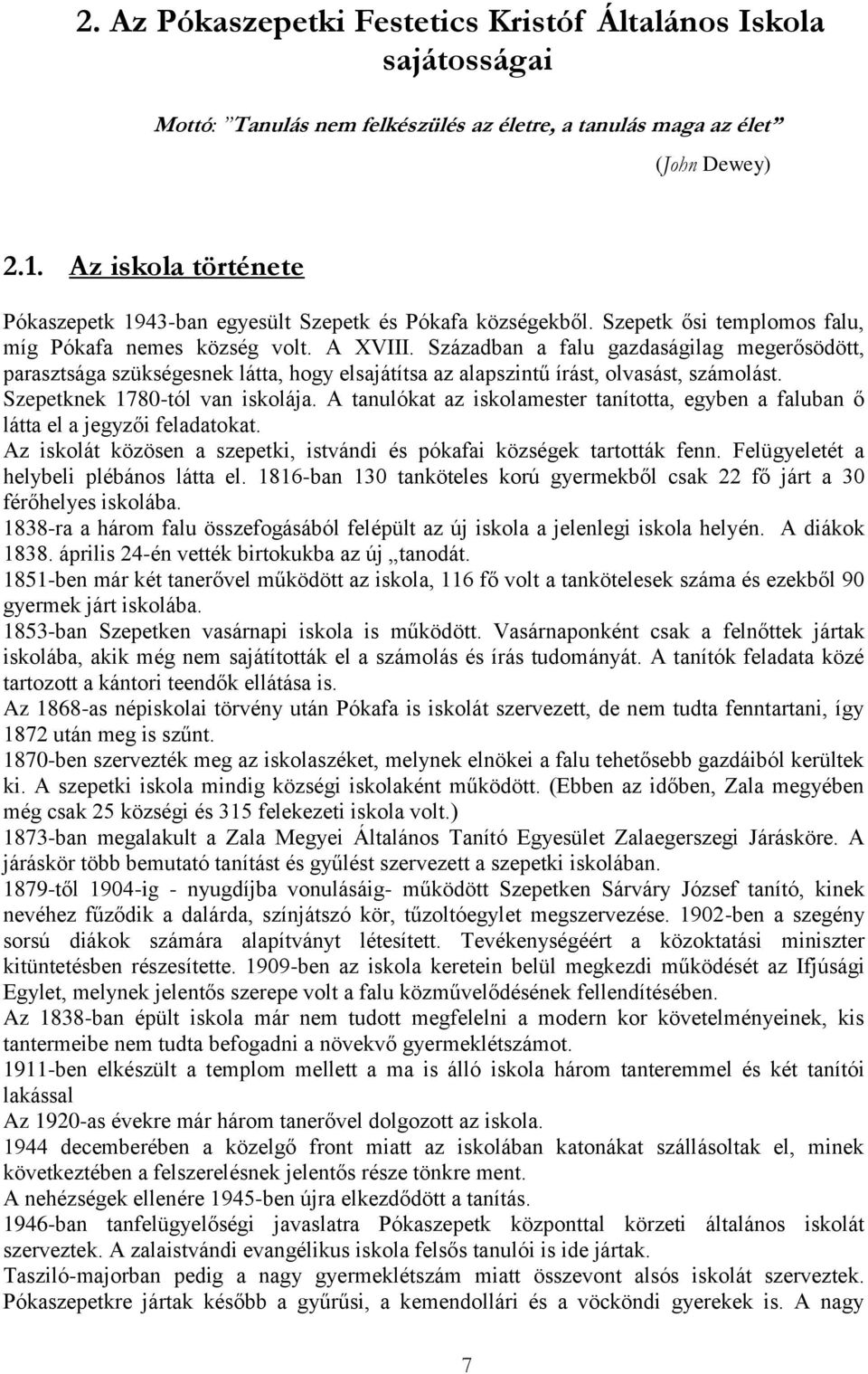 Században a falu gazdaságilag megerősödött, parasztsága szükségesnek látta, hogy elsajátítsa az alapszintű írást, olvasást, számolást. Szepetknek 1780-tól van iskolája.