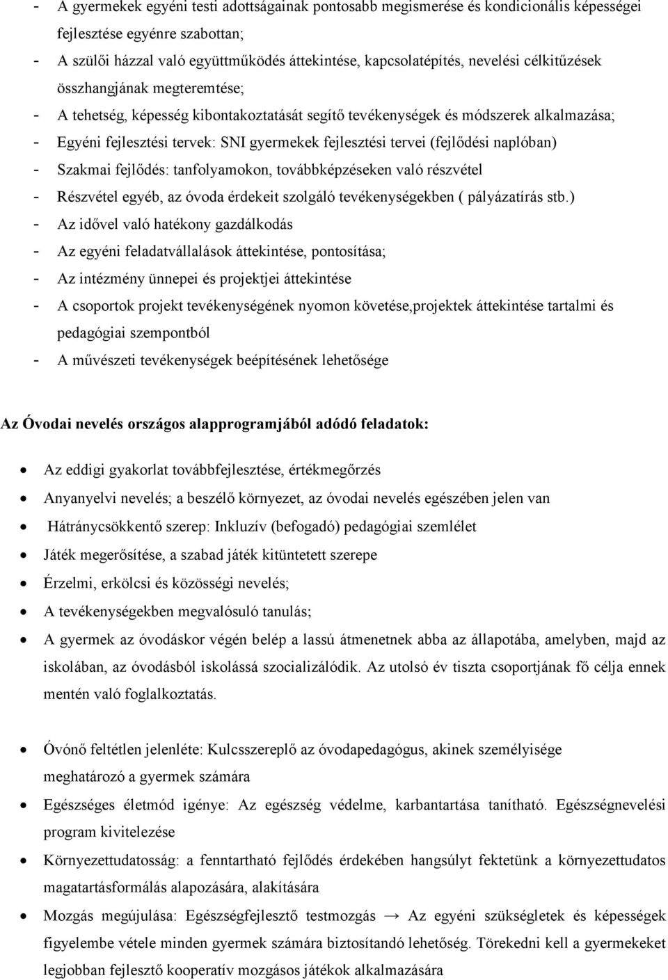 (fejlődési naplóban) - Szakmai fejlődés: tanfolyamokon, továbbképzéseken való részvétel - Részvétel egyéb, az óvoda érdekeit szolgáló tevékenységekben ( pályázatírás stb.