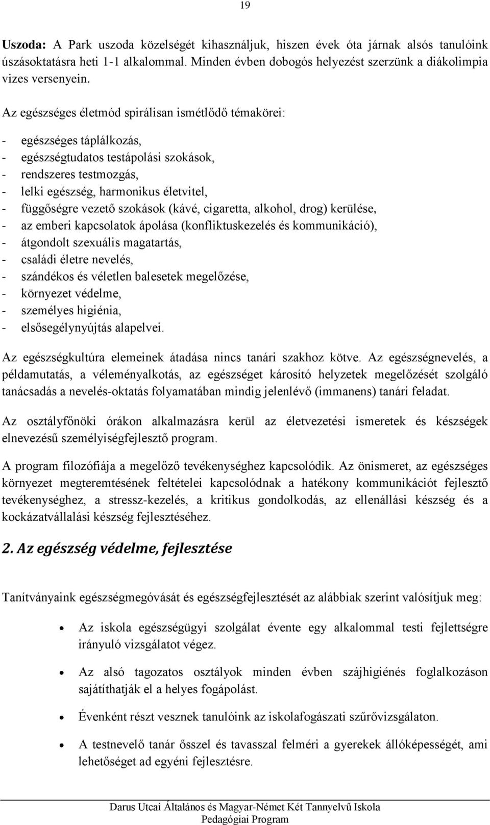 vezető szokások (kávé, cigaretta, alkohol, drog) kerülése, - az emberi kapcsolatok ápolása (konfliktuskezelés és kommunikáció), - átgondolt szexuális magatartás, - családi életre nevelés, - szándékos