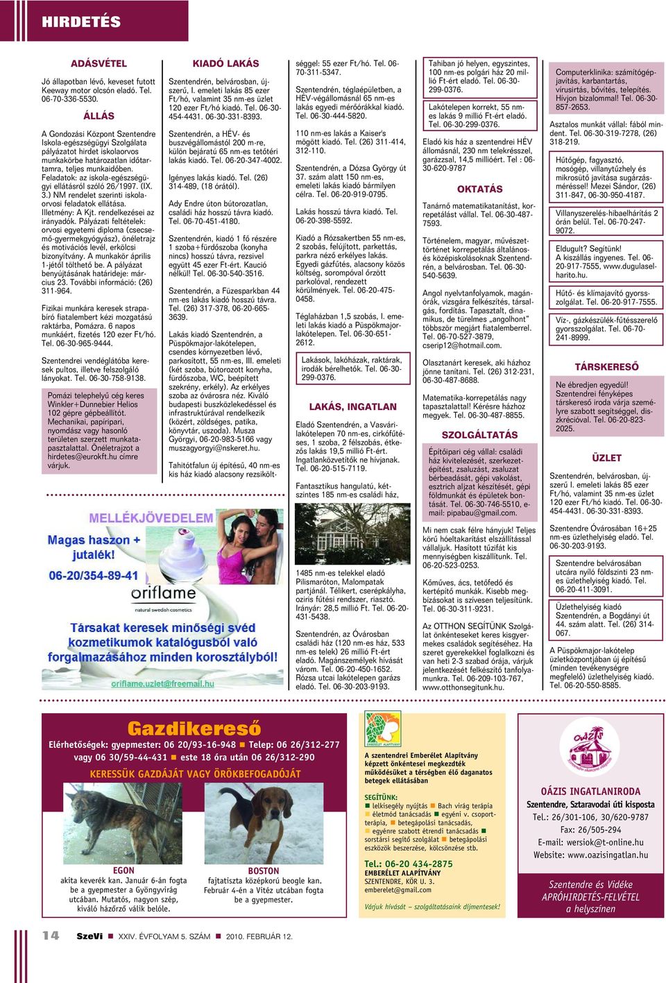 Feladatok: az iskola-egészségügyi ellátásról szóló 26/1997. (IX. 3.) NM rendelet szerinti iskolaorvosi feladatok ellátása. Illetmény: A Kjt. rendelkezései az irányadók.